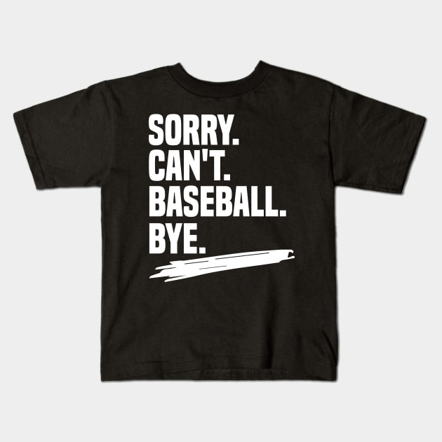 Sorry. can't. baseball. bye shirt, funny baseball coach shirt, funny baseball player gift, funny baseball shirt, baseball life gift, sarcasm Kids T-Shirt by Pigmentdesign